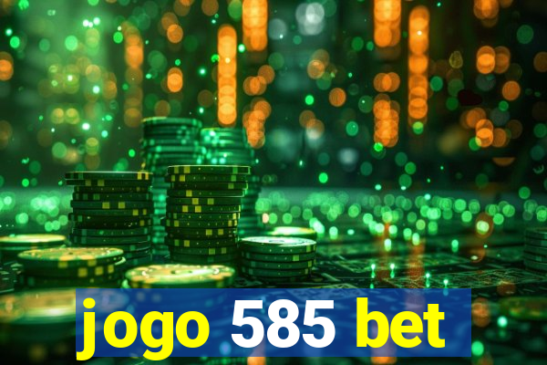 jogo 585 bet